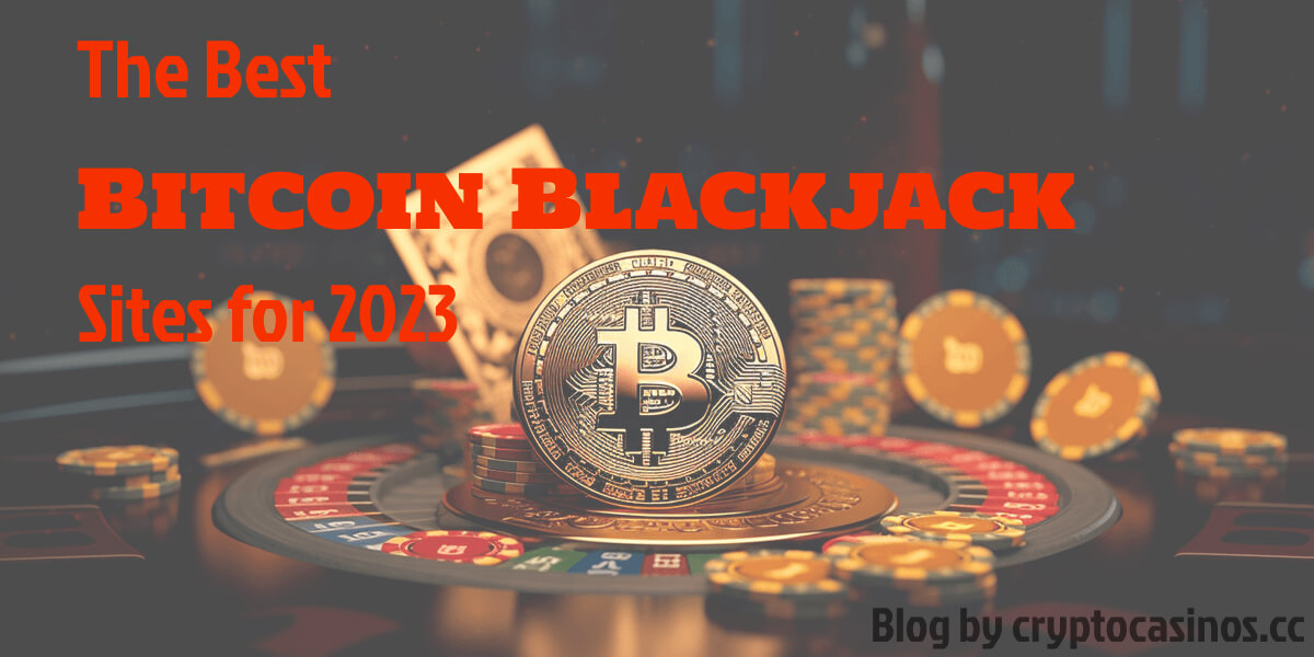 The best Bitcoin Blackjack Sites for 2023