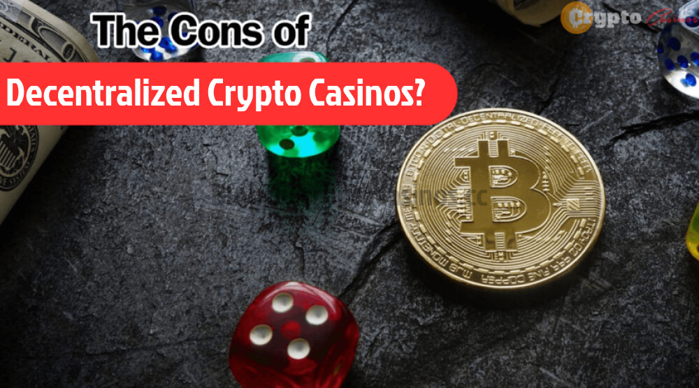 Cons of Decentralized Crypto Casinos